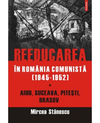 Reeducarea in Romania comunista - Coperta 3D