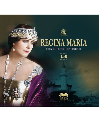 Regina Maria. Prin puterea destinului