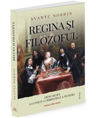 Regina și filozoful. Descartes la curtea Christinei a Suediei