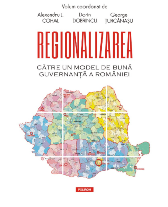 Regionalizarea. Către un model de bună guvernanță a României