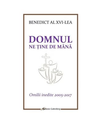 Domnul ne tine de mana. Omilii inedite 2005-2017