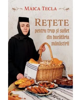 Rețete pentru trup și suflet din bucătăria mănăstirii