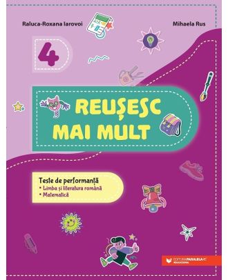 Reușesc mai mult. Teste de performanță. Limba și literatura română română. Matematică. Clasa a IV-a