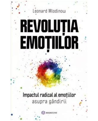 Revolutia emotiilor. Impactul radical al emoțiilor asupra gândirii