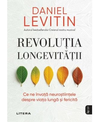 Revoluția longevității. Ce ne învață neuroștiințele despre viața lungă și fericită