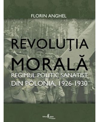 Revoluția morală. Regimul politic sanatist din Polonia, 1926-1930