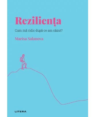 Descopera psihologia. Rezilienta. Cum ma ridic dupa ce am cazut?