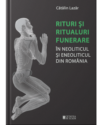 Rituri și ritualuri funerare în neoliticul și eneoliticul din România