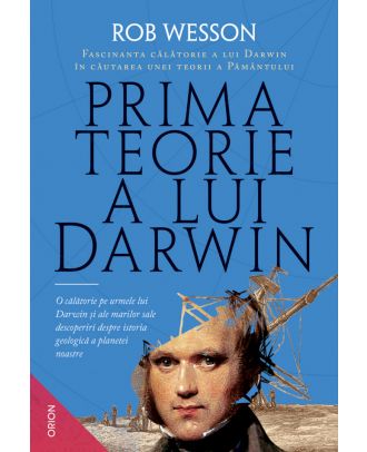 Prima teorie a lui Darwin. Fascinanta călătorie a lui Darwin în căutarea unei teorii a Pământului