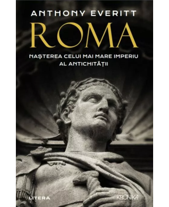 Roma. Nașterea celui mai mare Imperiu al Antichitatii