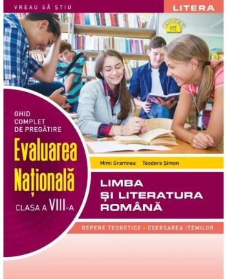 Evaluarea nationala. Limba si literatura romana. Ghid complet de pregatire (clasa a VIII-a)