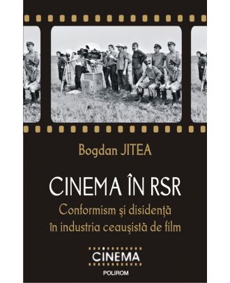 Cinema în RSR. Conformism și disidență în industria ceaușistă de film