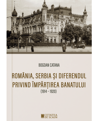 Romania, Serbia si diferendul privind impartirea Banatului (1914-1920)