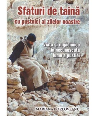 Sfaturi de taină cu pustnici ai zilelor noastre