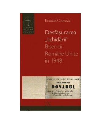 Desfăşurarea „lichidării” Bisericii Române Unite în 1948