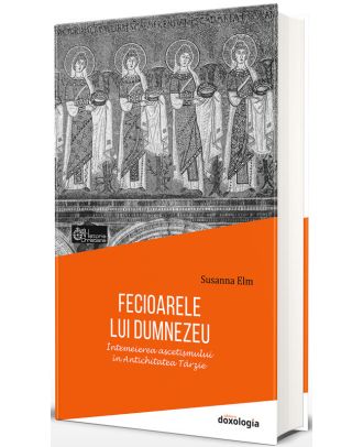 Fecioarele lui Dumnezeu. Întemeierea ascetismului în Antichitatea Târzie