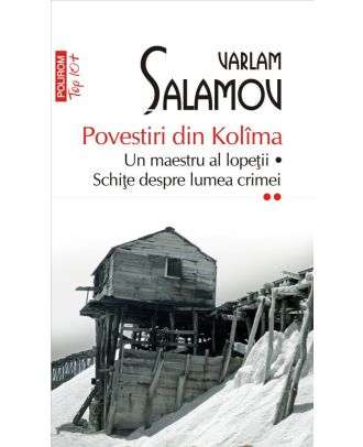 Povestiri din Kolîma (vol. II): Un maestru al lopeții * Schițe despre lumea crimei
