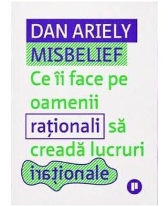 Misbelief. Ce ii face pe oamenii rationali sa creada lucruri irationale