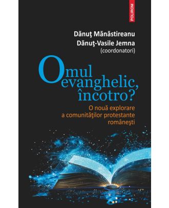 Omul evanghelic, încotro? O nouă explorare a comunităților protestante românești