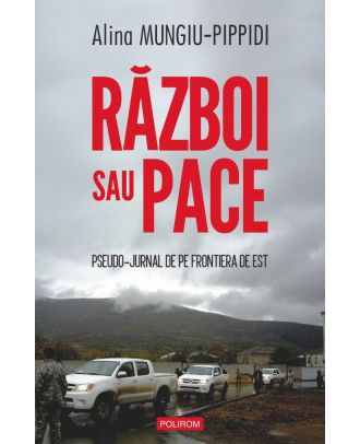 Razboi sau pace. Pseudo-jurnal de pe frontiera de est