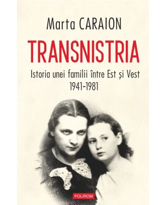 Transnistria. Istoria unei familii intre Est si Vest, 1941-1981