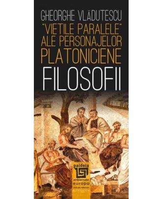 „Vieţile paralele” ale personajelor platoniciene. Filosofii