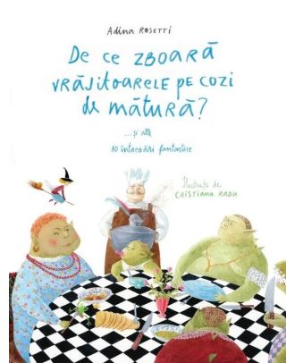 De ce zboară vrăjitoarele pe cozi de mătură?... și alte 10 întrebări fantastice