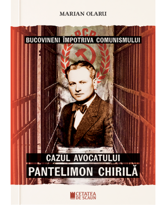 Bucovineni impotriva comunismului. Cazul avocatului Pantelimon Chirila