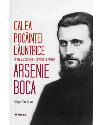 Calea pocăinței lăuntrice în viața și scrierile Cuviosului Părinte Arsenie Boca