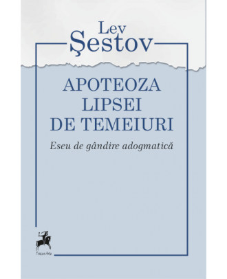 Apoteoza lipsei de temeiuri. Eseu de gândire adogmatică