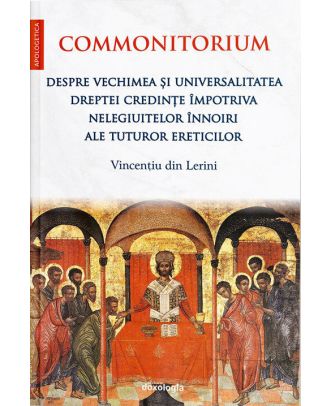 Commonitorium. Despre vechimea și universalitatea dreptei credințe împotriva nelegiuitelor înnoiri ale tuturor ereticilor