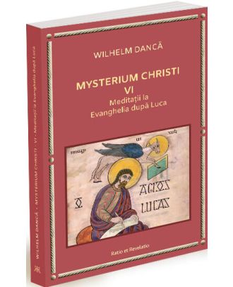 Mysterium Christi (VI). Meditații la Evanghelia după Luca