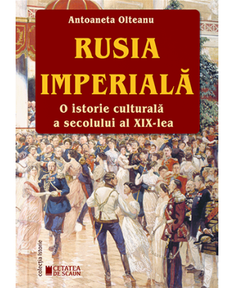 Rusia Imperială. O istorie culturală a secolului al XIX-lea