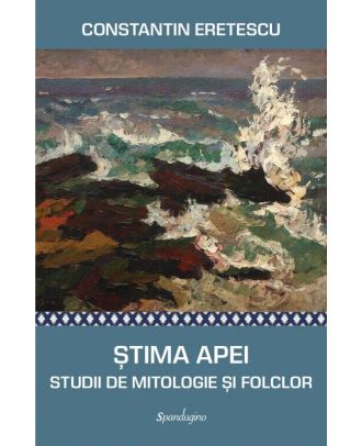 Știma apei. Studii despre mitologie și folclor