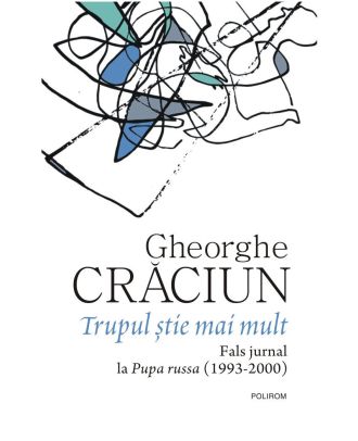 Trupul ştie mai mult. Fals jurnal la Pupa russa (1993-2000)