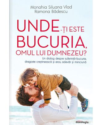 Unde-ți este bucuria, omul lui Dumnezeu?