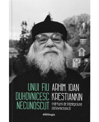 Unui fiu duhovnicesc necunoscut - Mărturii de înțelepciune duhovnicească