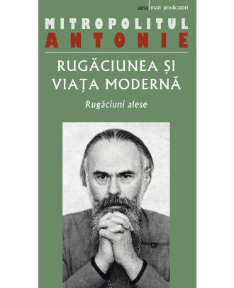 Rugăciunea și viața modernă. Rugăciuni alese