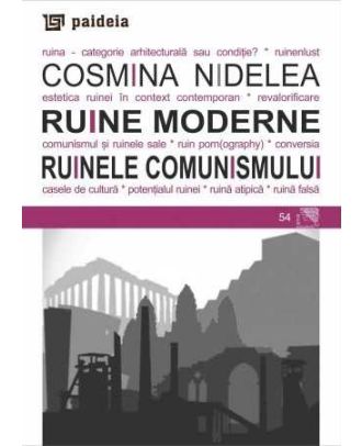Ruine moderne. Ruinele comunismului