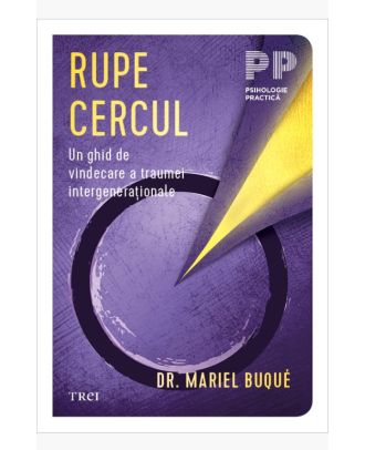 Rupe cercul. Un ghid de vindecare a traumei intergeneraționale