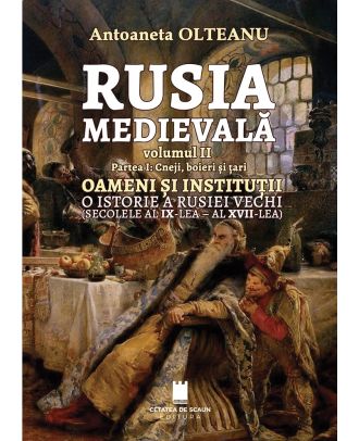 Rusia medievală (vol. II) Cneji, boieri și țari