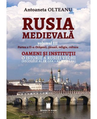 Rusia medievală (vol. III) Orășenii, țăranii, religia, cultura