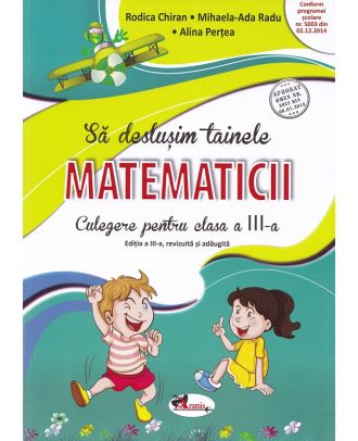 Sa deslusim tainele matematicii. Culegere pentru clasa a III-a