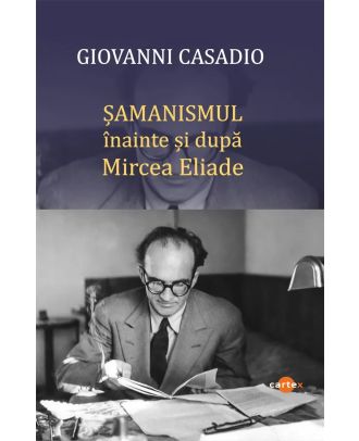 Samanismul inainte si dupa Mircea Eliade