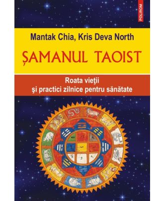 Şamanul taoist. Roata vieții și practici zilnice pentru sănătate