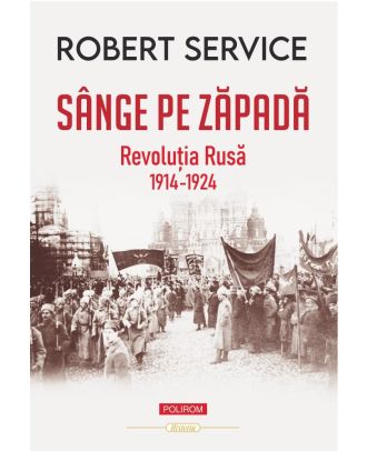 Sânge pe zăpadă. Revoluţia Rusă 1914-1924