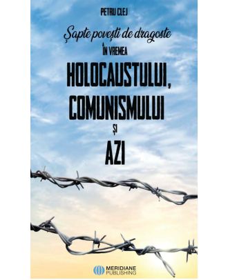 Șapte povești de dragoste în vremea Holocaustului, comunismului și azi