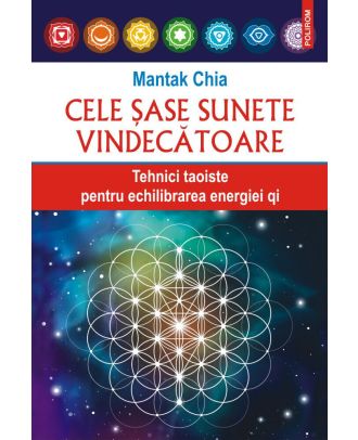 Cele şase sunete vindecătoare. Tehnici taoiste pentru echilibrarea energiei qi