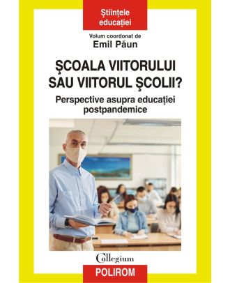 Şcoala viitorului sau viitorul școlii? Perspective asupra educației postpandemice