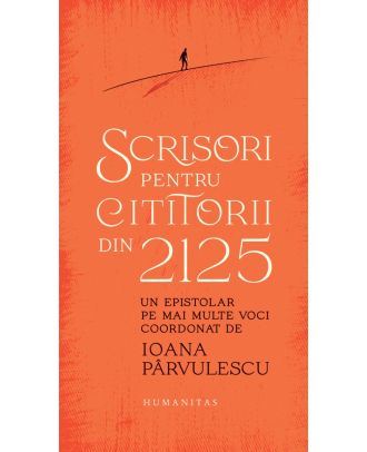 Scrisori pentru cititorii din 2125. Un epistolar pe mai multe voci